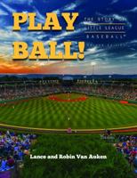 Play Ball! the Story of Little League Baseball 0998681199 Book Cover