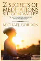 21 Secrets of meditations silicon valley: silicon valley work and meditation 1544141785 Book Cover