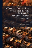 A treatise on the law of landlord and tenant, as administered in Ireland. Volume 2 of 2 1240030460 Book Cover