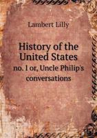 History of the United States: no. I; or, Uncle Philip's conversations with the children about Virginia 1354421485 Book Cover