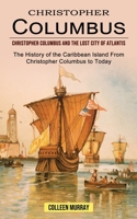 Christopher Columbus: Christopher Columbus and the Lost City of Atlantis 1774855550 Book Cover