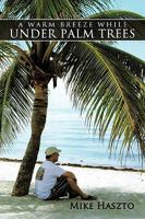 A Warm Breeze While Under Palm Trees 1438991576 Book Cover