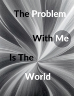 The Problem With Me Is The World B0F8LNS7Q6 Book Cover