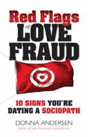 Red Flags of Love Fraud: 10 Signs You're Dating a Sociopath 0982705719 Book Cover