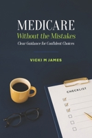 Medicare Without the Mistakes: Clear Guidance for Confident Choices B0H1T7Y23K Book Cover