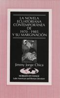 La Novela Ecuatoriana Contemporanea de 1970-1985 y Su Marginacion 0820426989 Book Cover