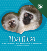 Mosi Musa: A True Tale about a Baby Monkey Raised by His Grandma 1943198098 Book Cover