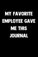 My Favorite Employee Gave Me This Journal: 100 Pages Lined Blank Journal Notebook Diary Funny Saying For Co-Worker Gift 1673324827 Book Cover