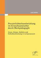 Pers Nlichkeitsentwicklung Im Erwachsenenalter Durch Werkp Dagogik: Sinne, K Rper, Gef Hle Und Selbstbestimmung in Lernprozessen 3836681277 Book Cover