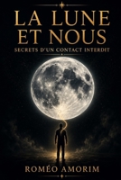 La Lune et Nous - Secrets d'un contact interdit (French Edition) B0FNWMGMDG Book Cover
