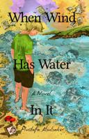 When Wind Has Water In It: A Novel B0GV4LNQMQ Book Cover