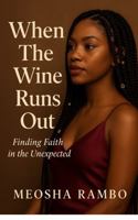 When The Wine Runs Out: Finding Faith In The Unexpected (Serenity's Grove) B0FJ8GFSGJ Book Cover