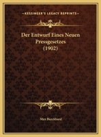 Der Entwurf Eines Neuen Pressgesetzes (1902) 1160067678 Book Cover