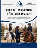 Guide de l'instructeur en équitation inclusive: Comprendre, adapter et accompagner les jeunes cavaliers à besoins particuliers — TDAH, TDA, TSA léger, ... — Équitation inclusive) (French Edition) B0HC186VX6 Book Cover