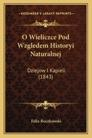 O Wieliczce Pod Wzgledem Historyi Naturalnej: Dziejow I Kapieli (1843) 1168068177 Book Cover