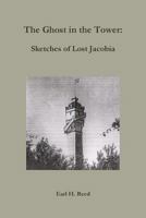 The Ghost in the Tower: Sketches in Lost Jacobia 0615661459 Book Cover