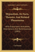 Hypnotism, Its Facts, Theories and Related Phenomena: With Explanatory Anecdotes, Descriptions and Reminiscences 1166606260 Book Cover