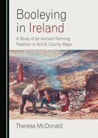 Booleying in Ireland: A Study of an Ancient Farming Tradition in Achill, County Mayo 1036447448 Book Cover