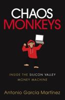 Chaos Monkeys: Obscene Fortune and Random Failure in Silicon Valley 0062458205 Book Cover