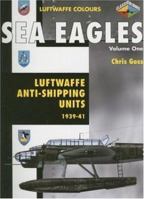 Sea Eagles: Luftwaffe Anti-Shipping Units 1939-1941 (Luftwaffe Colours) 1903223555 Book Cover