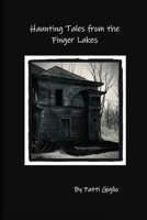 Haunting Tales from the Finger Lakes B0B6L3Q4DC Book Cover