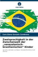 Zweisprachigkeit in der Zwischenwelt der „venezolanisch-brasilianischen“ Kinder: Sprache, Identität und Nation: Kontakt/Konflikt an der Grenze (German Edition) 620683039X Book Cover