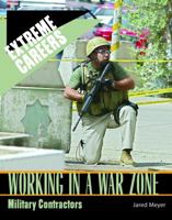 Working in a War Zone: Military Contractors (Extreme Careers: Set 5) 140420959X Book Cover