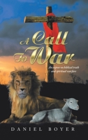 A Call to War: An Exposé on Biblical Truth and Spiritual Warfare 1489745653 Book Cover