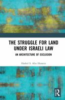 The Struggle for Land Under Israeli Law: An Architecture of Exclusion 1032151250 Book Cover
