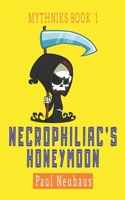Necrophiliac's Honeymoon (Mythniks) (Volume 1) 1724415530 Book Cover