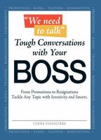 We Need to Talk Tough Conversations With Your Boss: Tackle Any Topic with Sensitivty and Smarts 1598698818 Book Cover