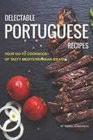 Delectable Portuguese Recipes: Your Go-To Cookbook of Tasty Mediterranean Ideas! 1795103086 Book Cover