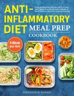 Anti-Inflammatory Diet Meal Prep Cookbook: Easy and Healthy Recipes With a Complete Meal Prep Guide and 4 Weeks of Meal Plans to Heal the Immune System 1801212740 Book Cover