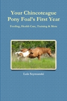 Your Chincoteague Pony Foal's First Year: Feeding, Health Care, Training & More 1365941167 Book Cover