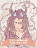 Taurus Astrology Coloring Book: Zodiac Adult Coloring Book Color Your Zodiac Sign and Astrology for Stress Relief and Relaxation B08RYK62W2 Book Cover