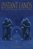 Distant Lands: Of Sand  the Men Who Died There 1543974112 Book Cover