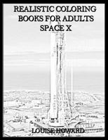 Realistic Coloring Books for Adults Space X 1985398206 Book Cover