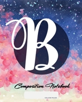 Composition Notebook: College Ruled Initial B Personalized Back to School Composition Book for Teachers, Students, Kids and Teens with Monogramm 120 Pages, 60 Sheets 8 x 10 inches 1702372693 Book Cover