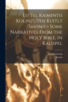Lu tel kaimintis kolinzuten kuitlt smiimii = Some narratives from the Holy Bible, in Kalispel 1017486352 Book Cover