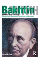 Bakhtin and Theatre: Dialogues with Stanislavski, Meyerhold and Grotowski 1138891452 Book Cover