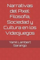 Narrativas del Pixel: Filosofía, Sociedad y Cultura en los Videojuegos (Spanish Edition) B0FDQCS7GG Book Cover