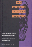 The Epistemic Music of Rhetoric: Toward the Temporal Dimension of Affect in Reader Response and Writing 0809319039 Book Cover