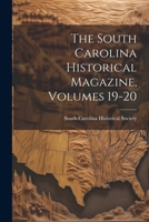 The South Carolina Historical Magazine, Volumes 19-20 1022535854 Book Cover