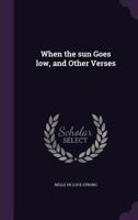 When the Sun Goes Low, and Other Verses 1359594590 Book Cover