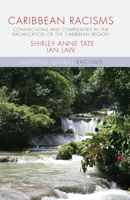 Caribbean Racisms: Connections and Complexities in the Racialization of the Caribbean Region (Mapping Global Racisms) 1137287276 Book Cover