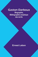 Gaston Darboux: Biographie, Bibliographie analytique des écrits 9357962980 Book Cover