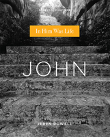 John : In Him Was Life 0834138204 Book Cover