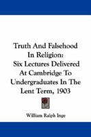 Truth and falsehood in religion; six lectures delivered at Cambridge to undergraduates in the Lent t 1141763532 Book Cover