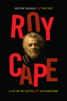 Roy Cape: A Life on the Calypso and Soca Bandstand 0822357747 Book Cover