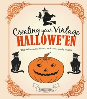 Creating Your Vintage Hallowe'en: The folklore, traditions, and some crafty makes 1782491430 Book Cover